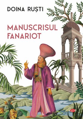 Manuscrisul fanariot - Doina Ruști